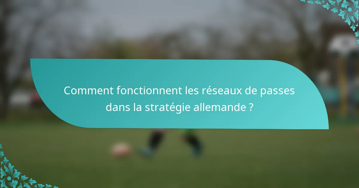 Comment fonctionnent les réseaux de passes dans la stratégie allemande ?