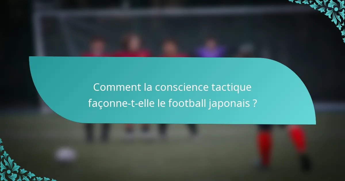 Comment la conscience tactique façonne-t-elle le football japonais ?