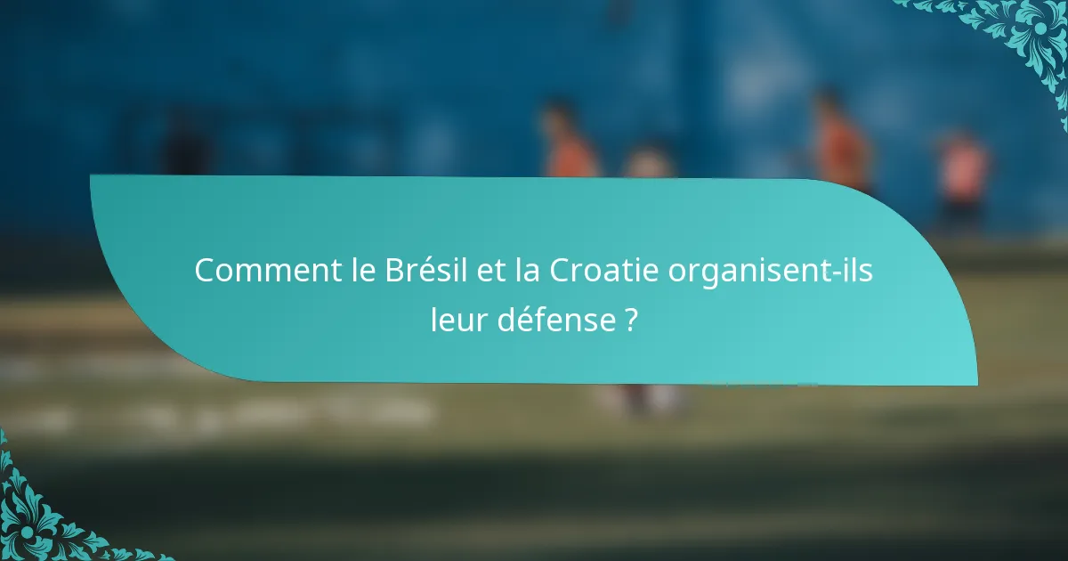 Comment le Brésil et la Croatie organisent-ils leur défense ?