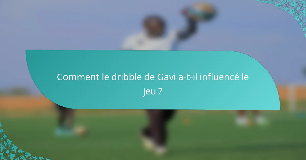 Comment le dribble de Gavi a-t-il influencé le jeu ?