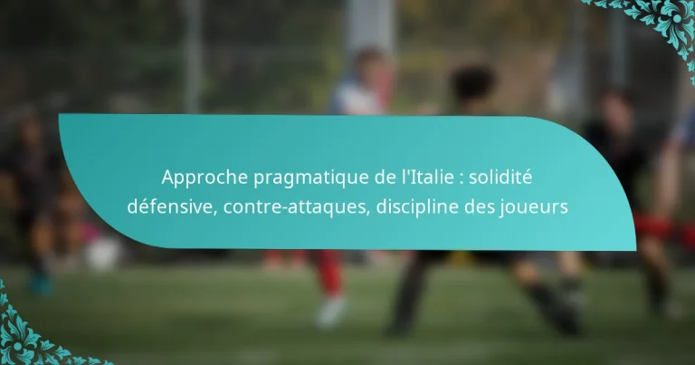 featured-image-approche-pragmatique-de-litalie-solidite-defensive-contre-attaques-discipline-des-joueurs