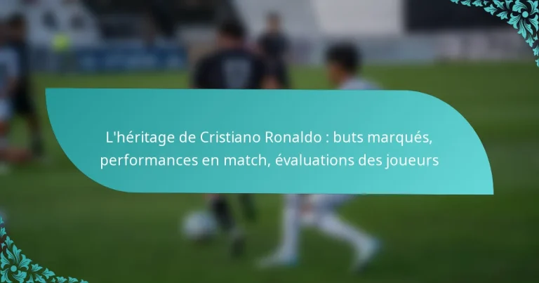 featured-image-lheritage-de-cristiano-ronaldo-buts-marques-performances-en-match-evaluations-des-joueurs