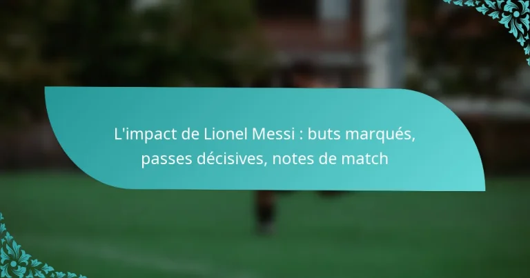 featured-image-limpact-de-lionel-messi-buts-marques-passes-decisives-notes-de-match