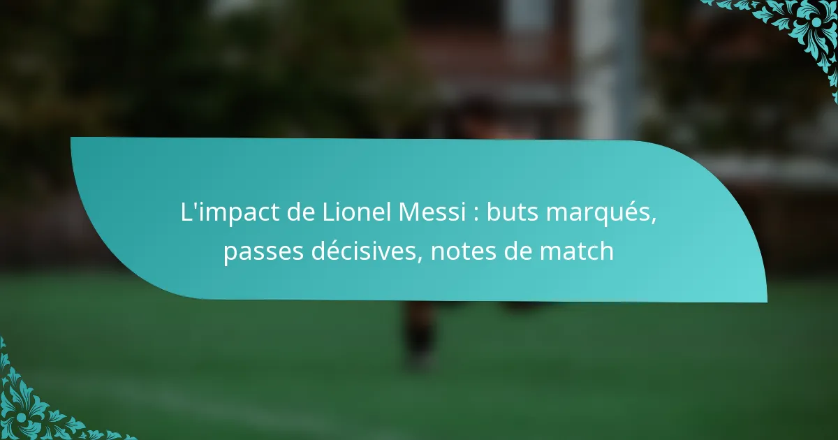 featured-image-limpact-de-lionel-messi-buts-marques-passes-decisives-notes-de-match