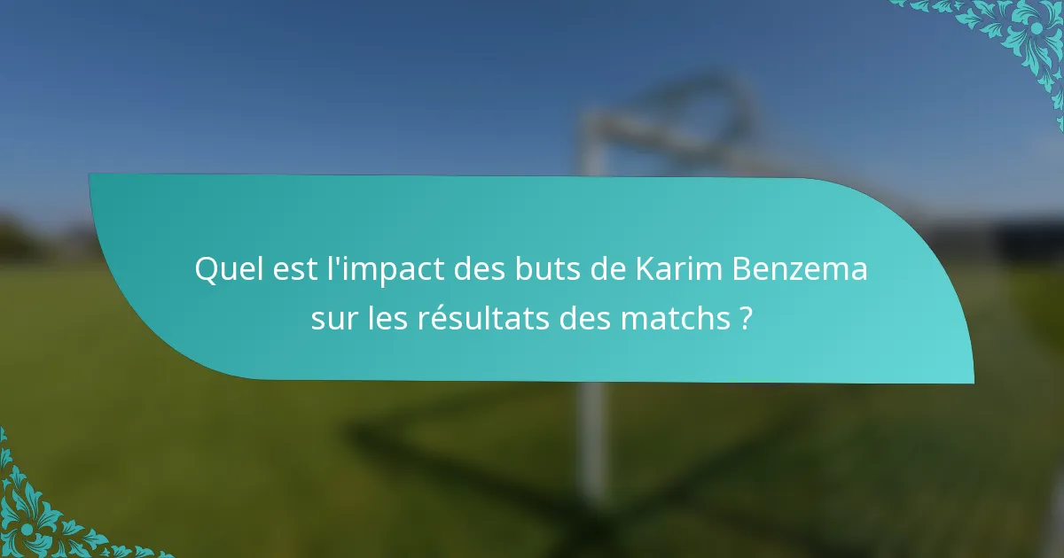 Quel est l'impact des buts de Karim Benzema sur les résultats des matchs ?