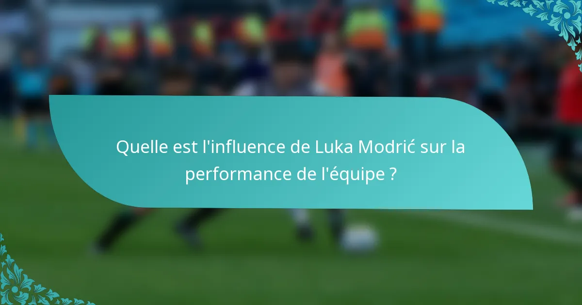 Quelle est l'influence de Luka Modrić sur la performance de l'équipe ?