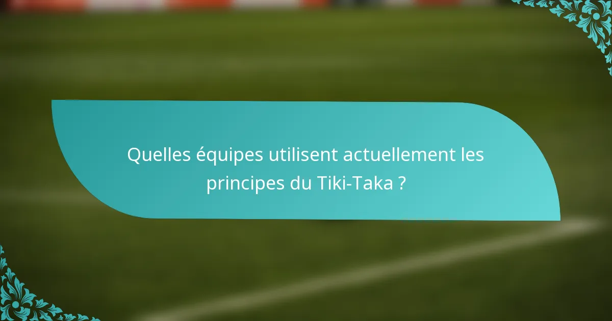 Quelles équipes utilisent actuellement les principes du Tiki-Taka ?