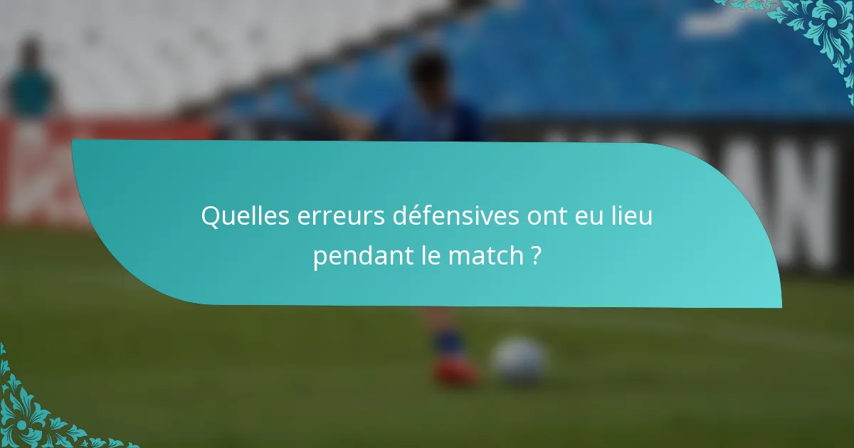 Quelles erreurs défensives ont eu lieu pendant le match ?