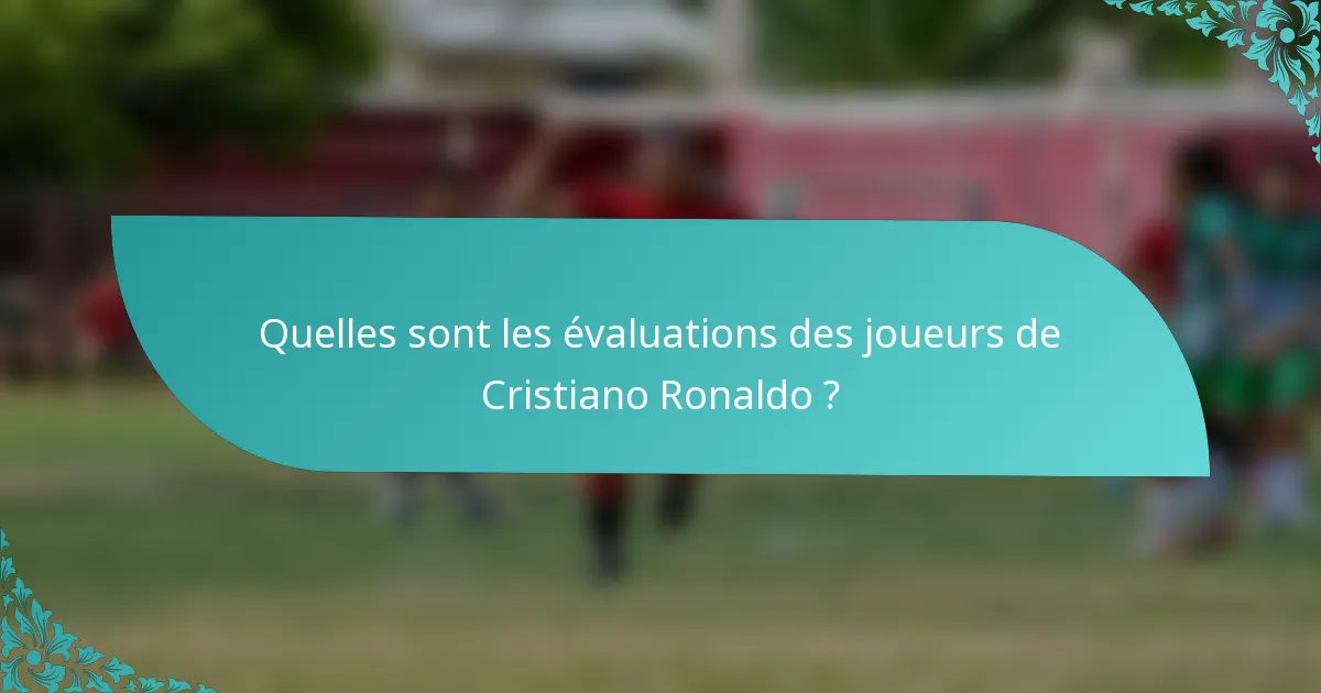 Quelles sont les évaluations des joueurs de Cristiano Ronaldo ?