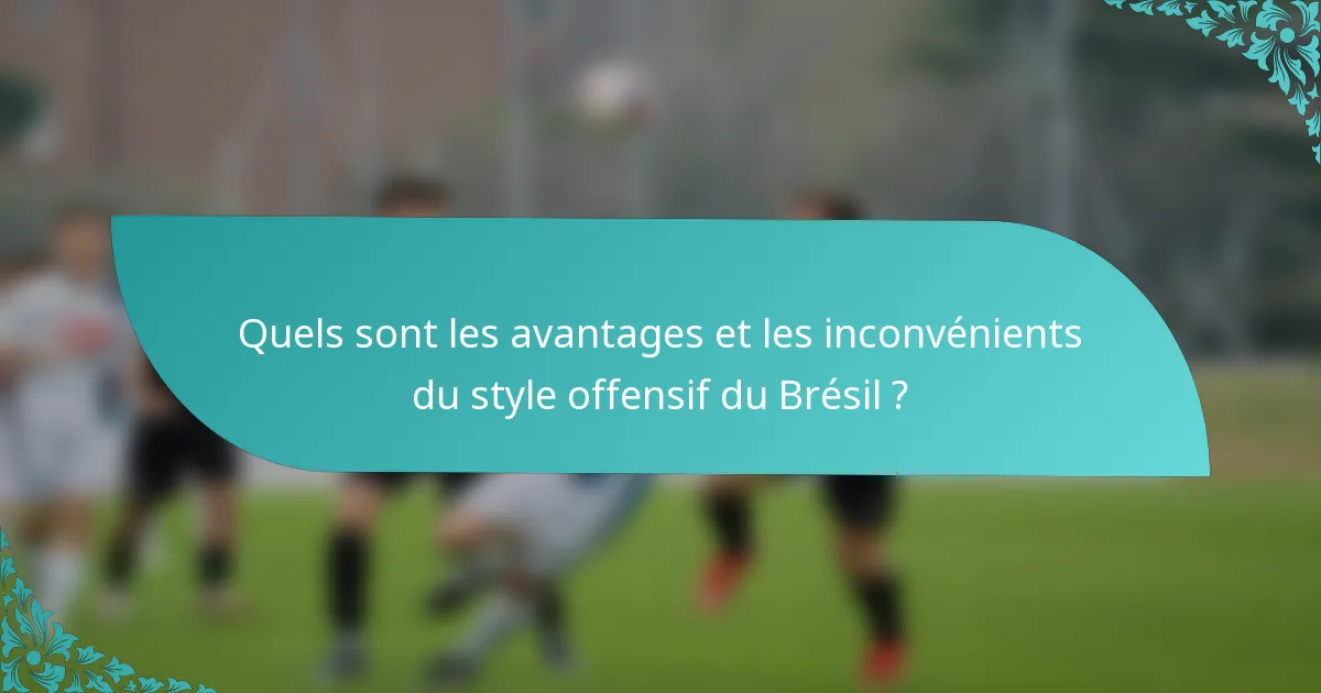 Quels sont les avantages et les inconvénients du style offensif du Brésil ?