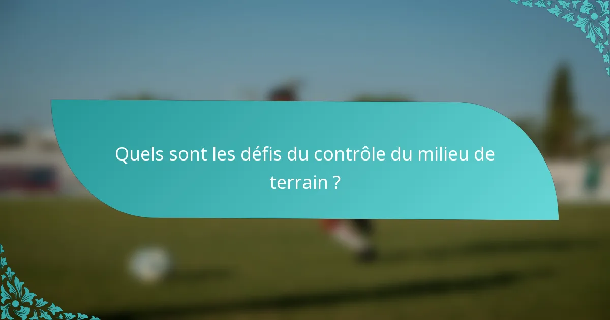 Quels sont les défis du contrôle du milieu de terrain ?