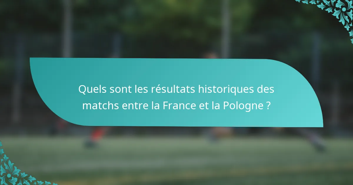 Quels sont les résultats historiques des matchs entre la France et la Pologne ?